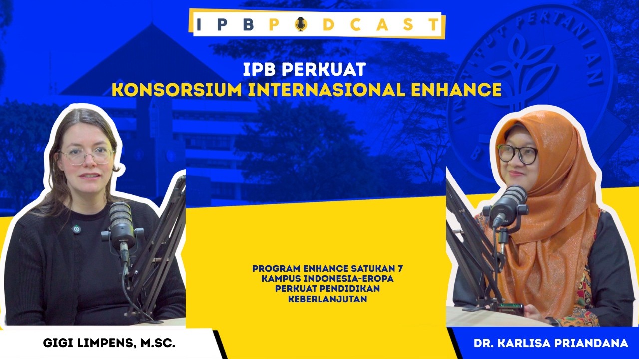 IPB Podcast: ERASMUS+ ENHANCE Satukan 7 Kampus Indonesia-Eropa Perkuat Pendidikan Keberlanjutan