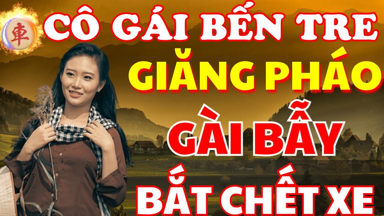 [ Cờ Tướng ] Nước Cờ Gài Bẫy Bắt Xe Tàn Ác Của Em Gái Bến Tre