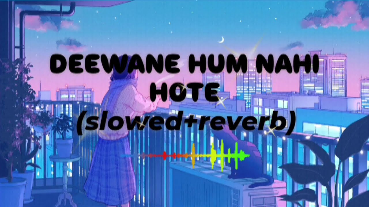 Deewane Hum Nahi Hote (Slowed + Reverb) 🎧 | Heart Touching Version