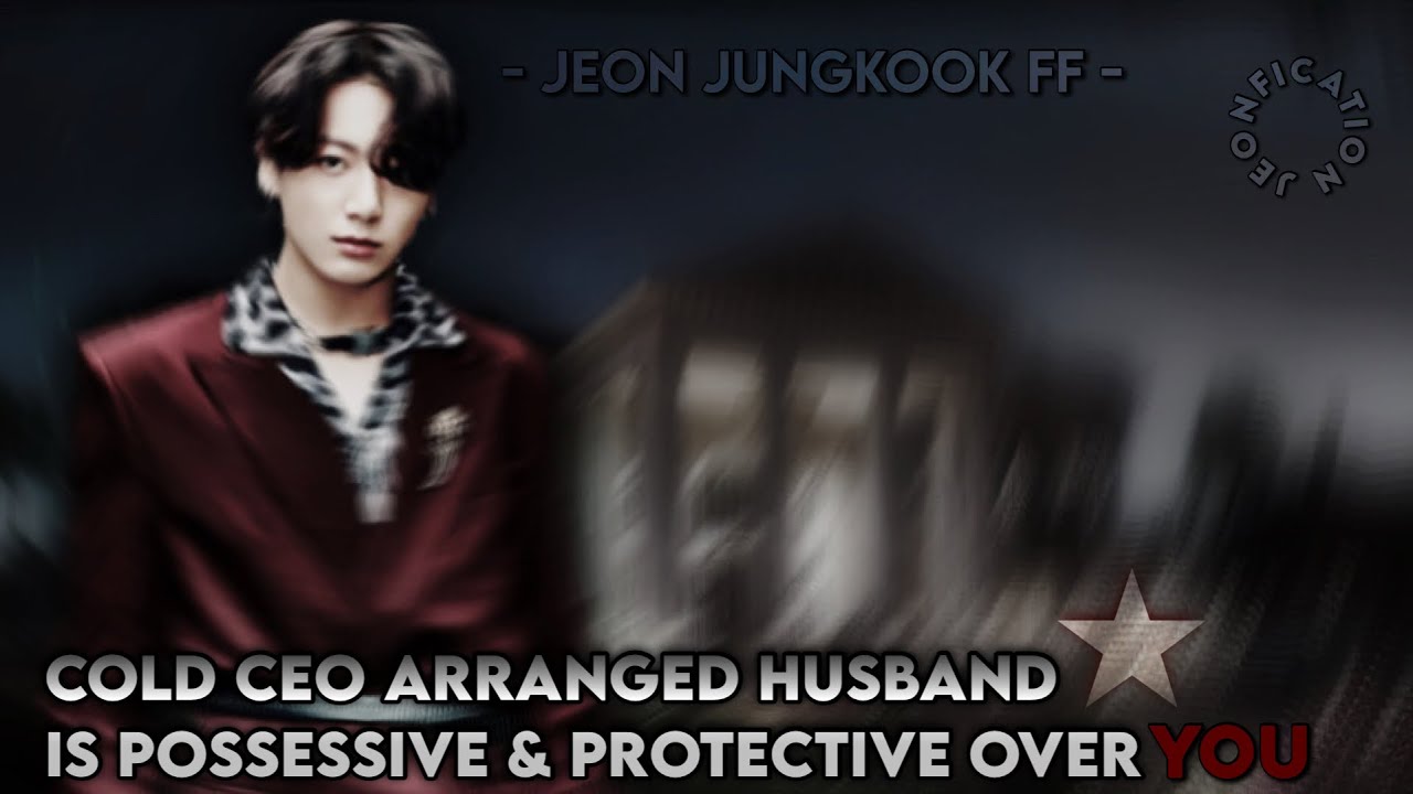 Husband IS POSSESSIVE & PROTECTIVE OVER YOU JEON JUNGKOOK FF