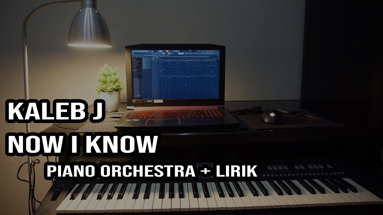 Now I Know - Kaleb J (PIANO ORCHESTRA + LIRIK) LOW KEY
