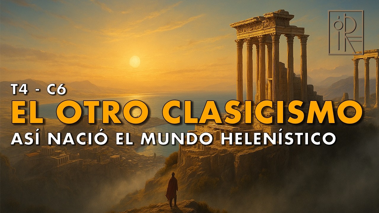 El legado perdido del mundo helenístico / Historia de la Arquitectura / T4 – C6