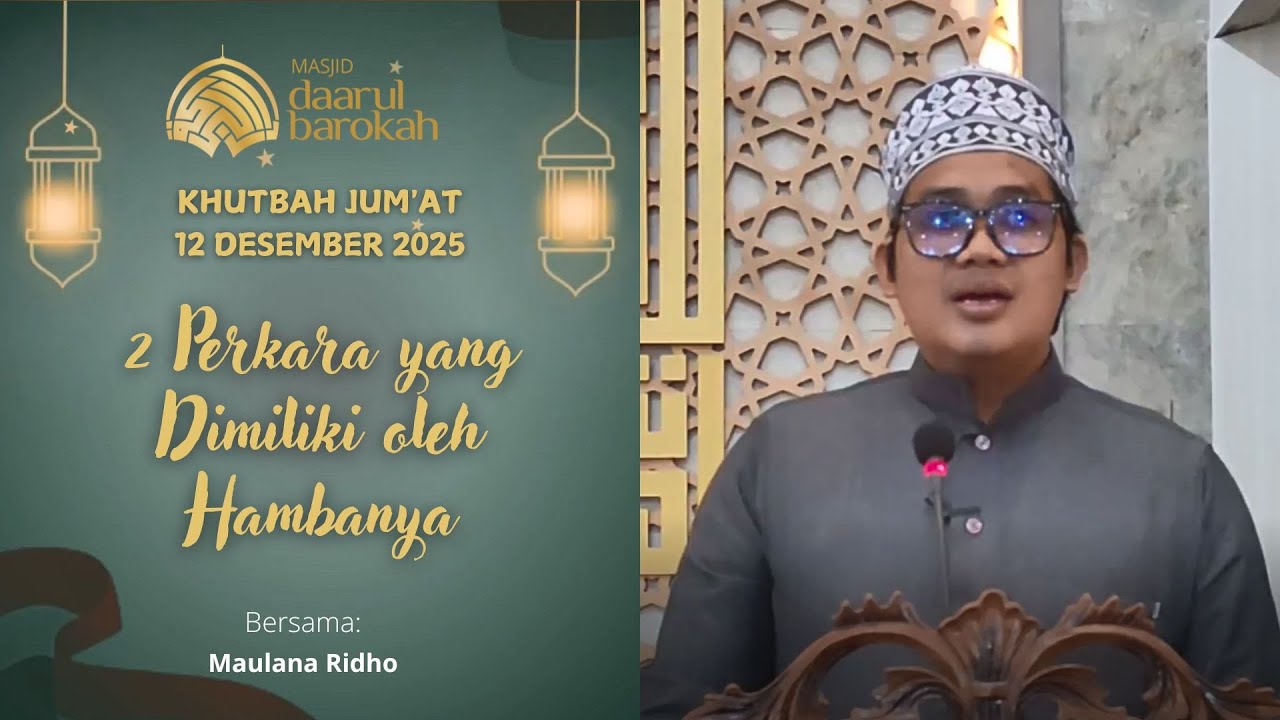 2 Perkara yang Dimiliki oleh Hambanya _ Khutbah Jum'at Bersama Maulana Ridho