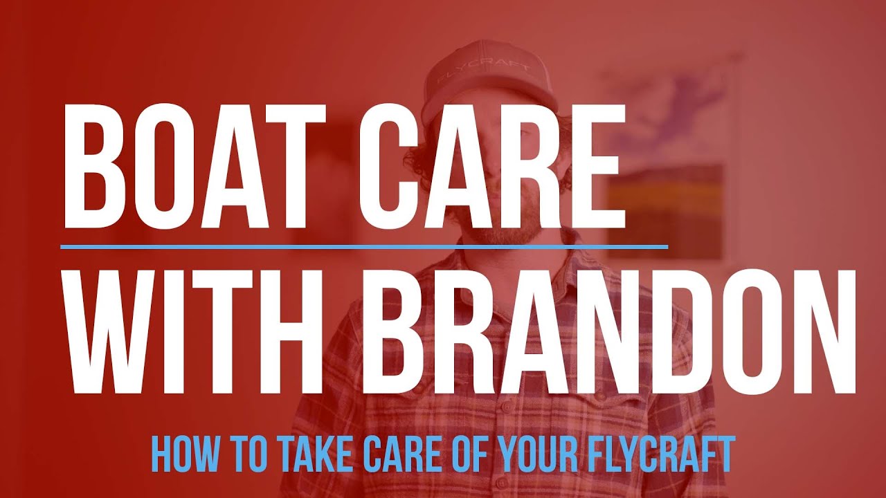 How to care for a boat | Flycraft maintenance tips and tricks to keep your boat river worthy.
