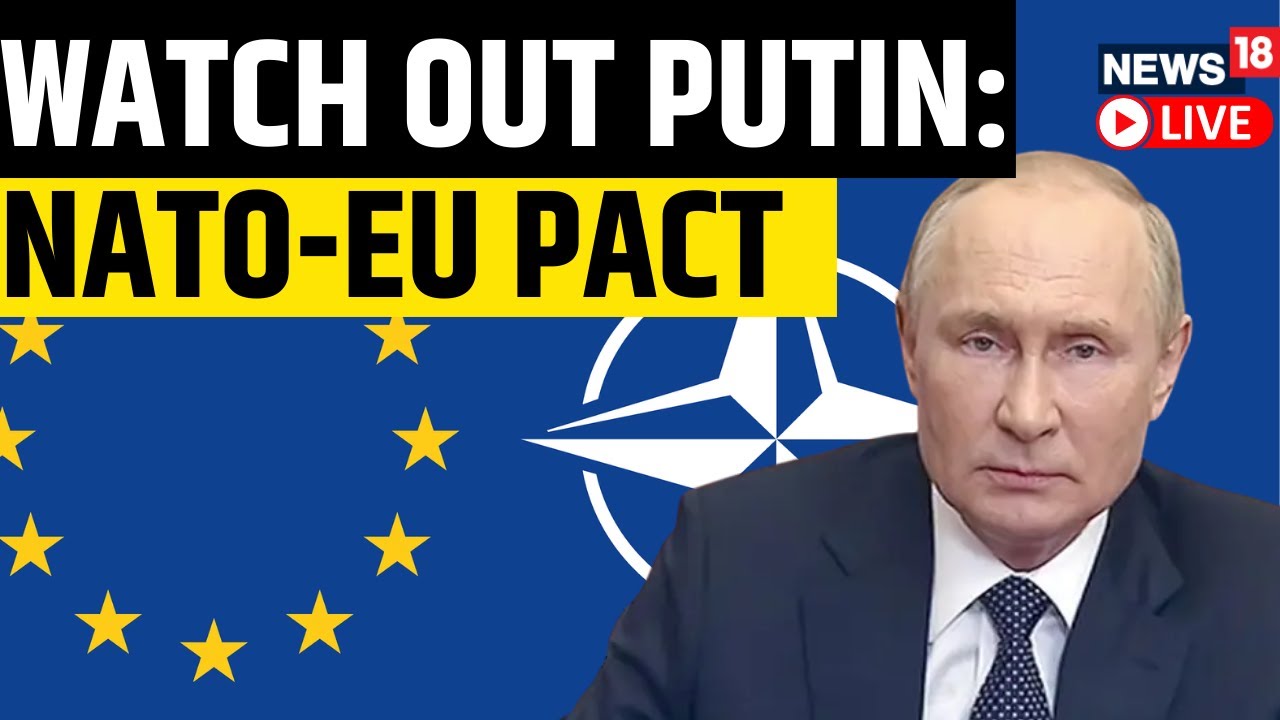 NATO, EU Eye 'Next Level' Partnership In Face Of Russia Threat | Russia Ukraine War Updates | News18