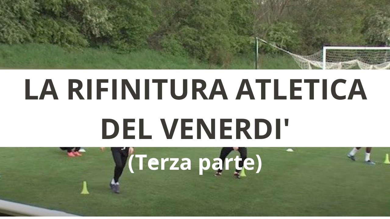 La rifinitura atletica del Venerdì: terza parte