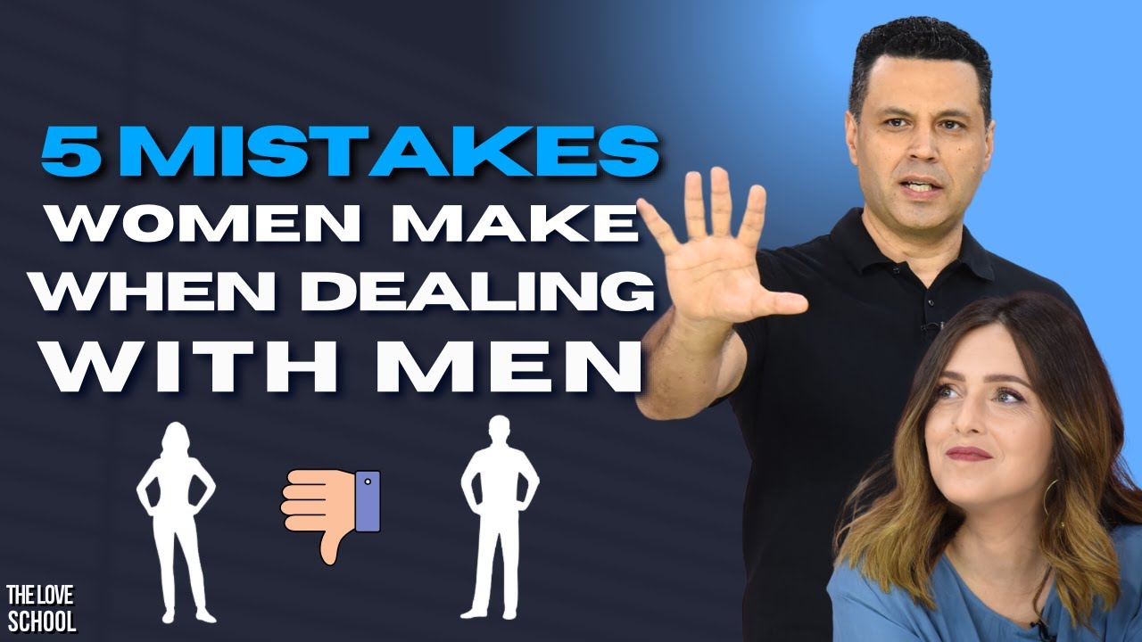5 MISTAKES WOMEN MAKE WHEN DEALING WITH MEN