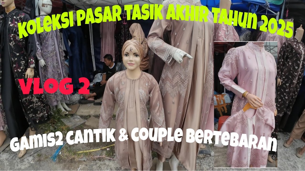 VLOG 2: KOLEKSI PASAR TASIK AKHIR THN 2025 || BANYAK GAMIS2 CANTIK&COUPLE BERTEBARAN
