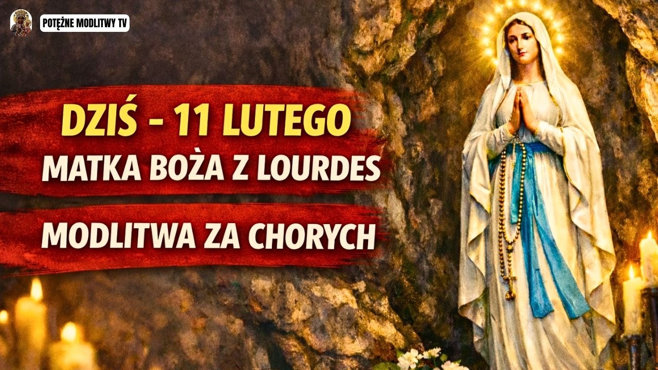 Matka Boża z Lourdes – modlitwa za chorych | 11 lutego
