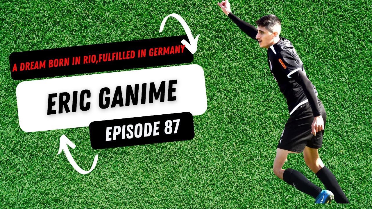 A Footballer With A Dream Born In Rio, Fulfilled In Germany; a chat w/ Eric Ganime Episode: 87