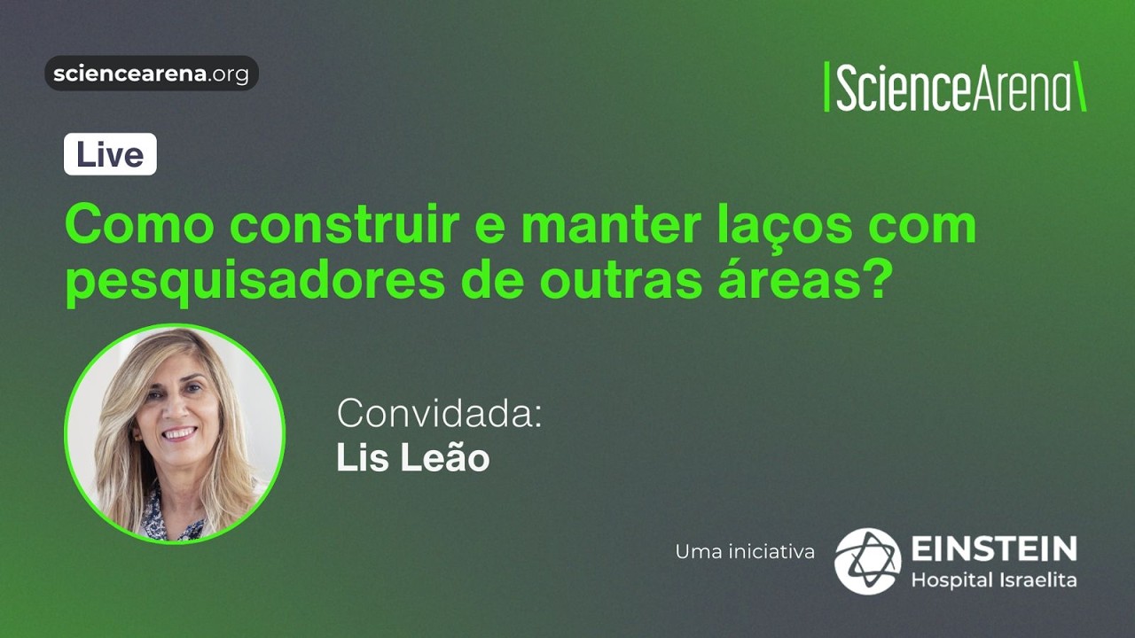 Colaboração na ciência: como construir pontes entre áreas | Science Arena Encontros – Ep. 4