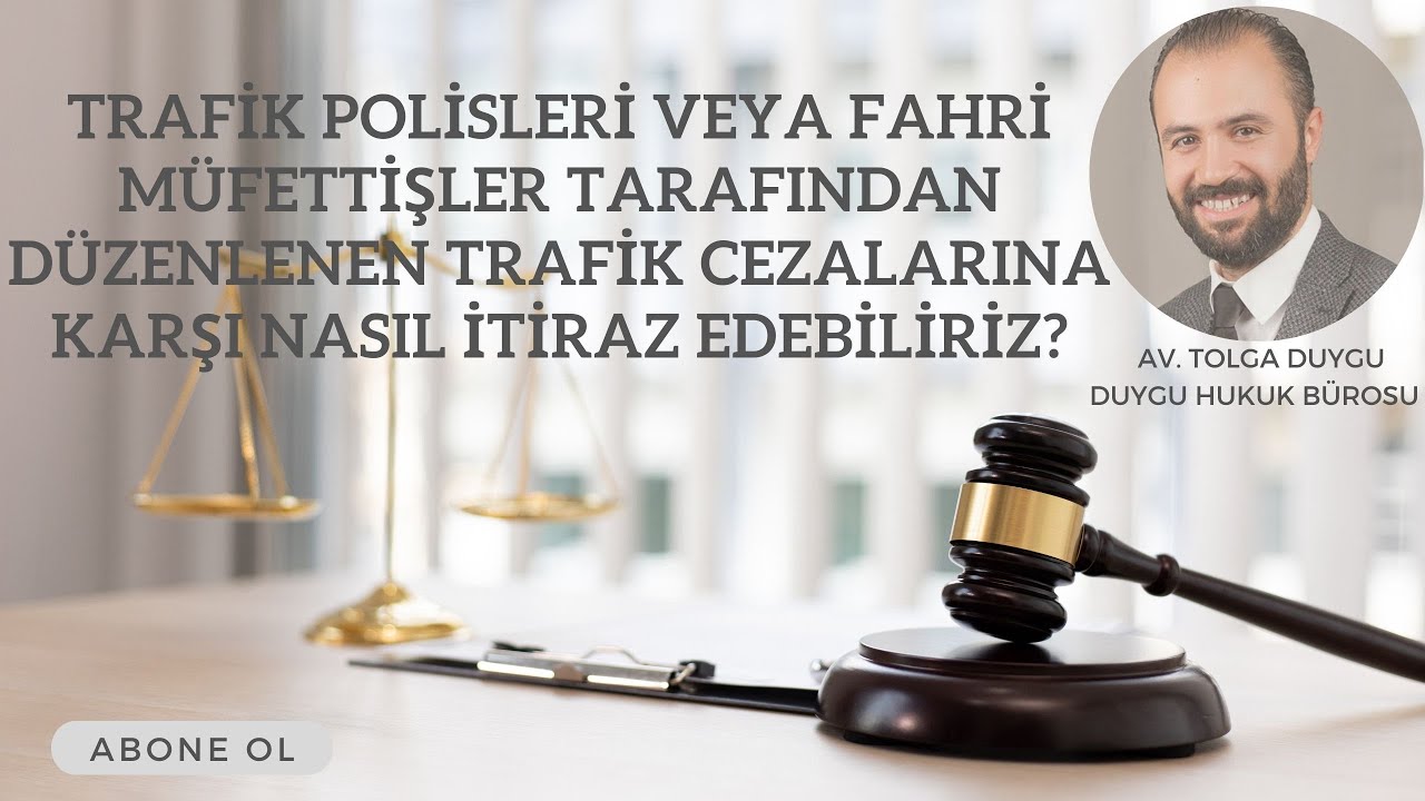 TRAFİK POLİSLER VEYA FAHRİ MÜFETTİŞLERCE DÜZENLENEN TRAFİK CEZALARINA KARŞI NASIL İTİRAZ EDEBİLİRİZ?
