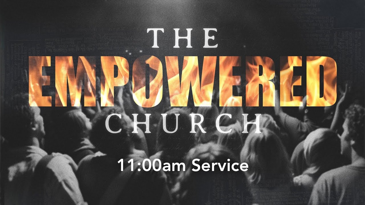 CC Online — The EMPOWERED Church  — February 9, 2025 — 11:00am Service