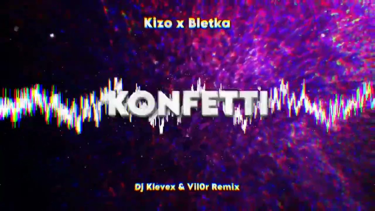 Kizo x Bletka - KONFETTI - (Dj Klevex & Vil0r Remix)