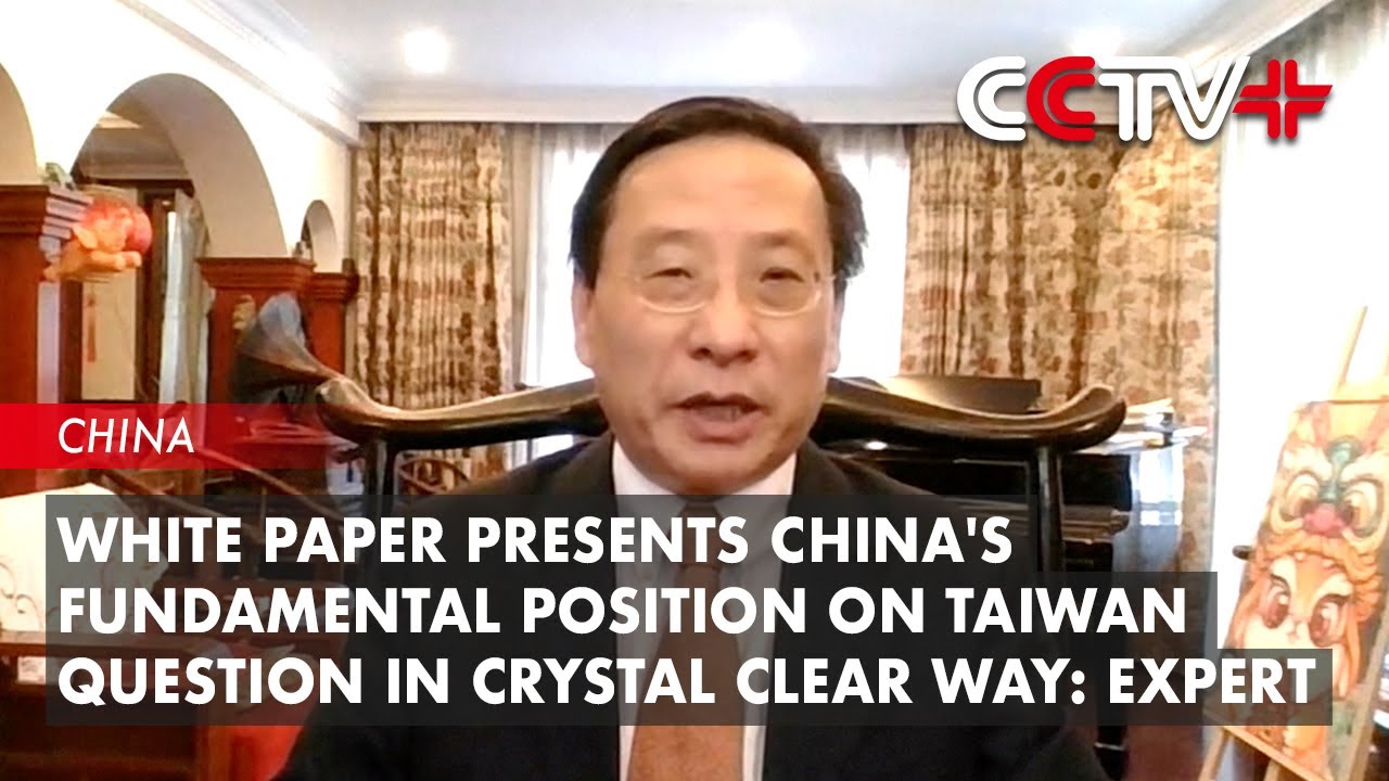 White Paper Presents China's Fundamental Position on Taiwan Question in Crystal Clear Way: Expert