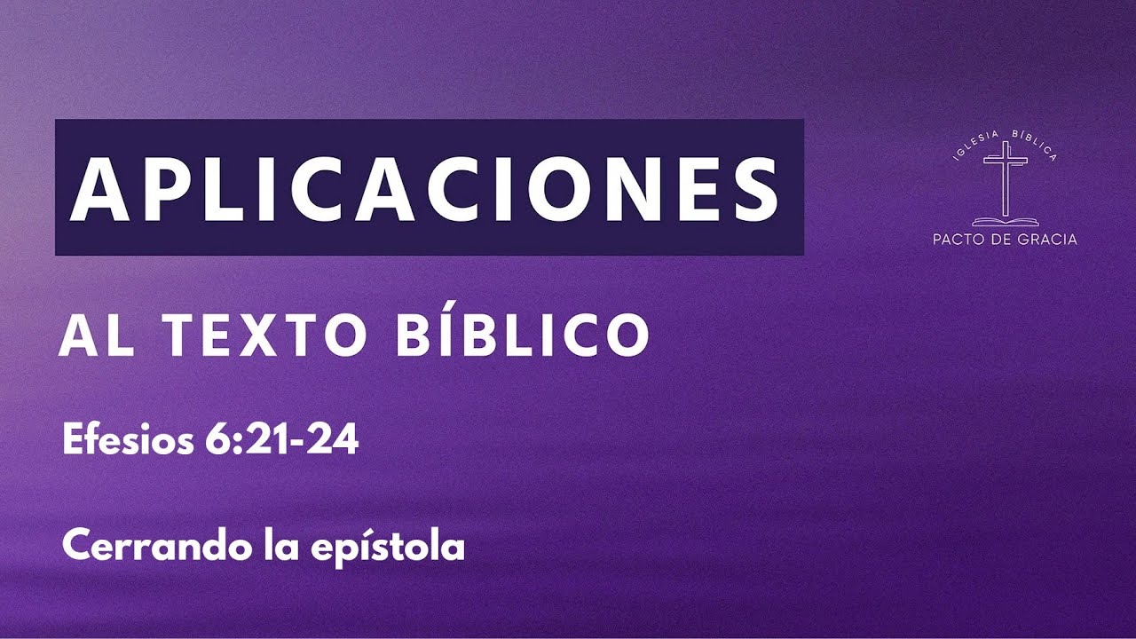 Aplicaciones al texto bíblico/ Efesios 6:21-24