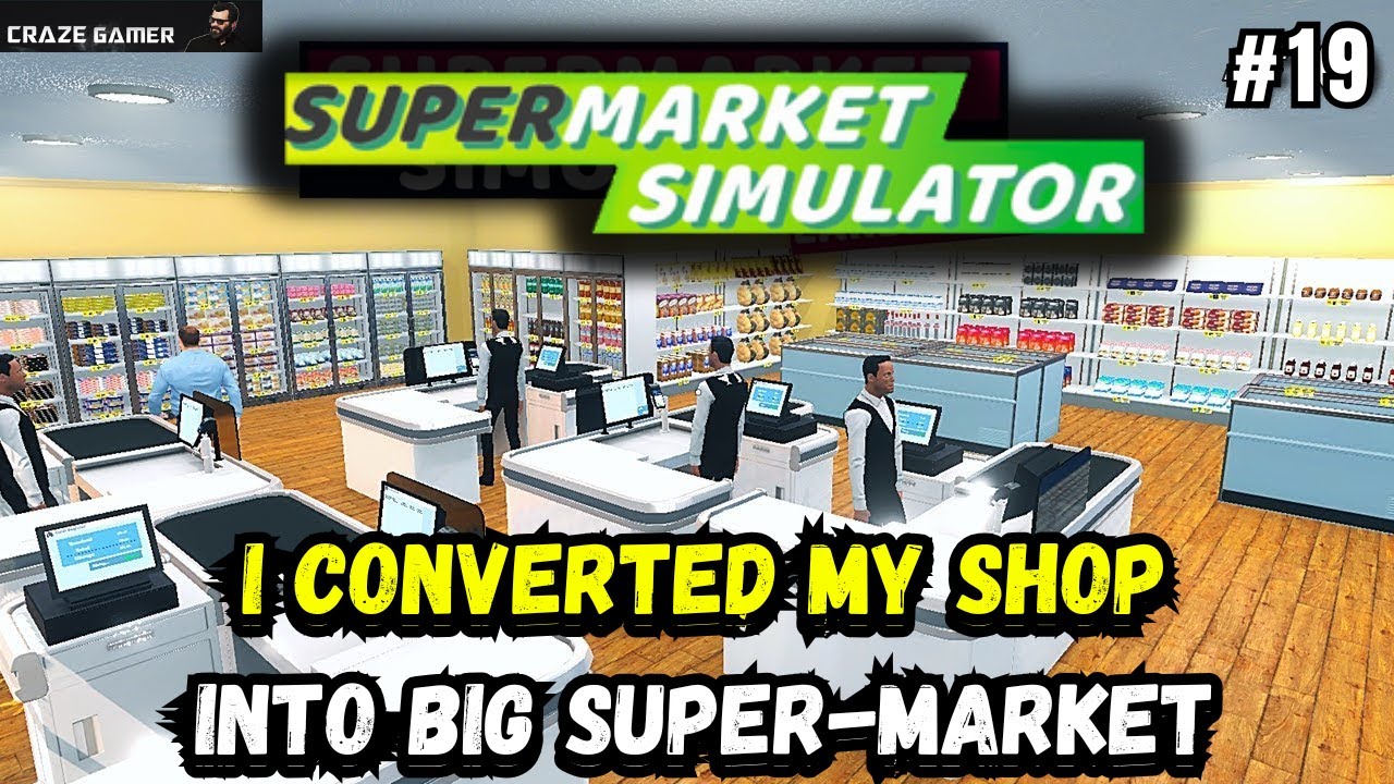 II   I CONVERTED MY STORE INTO BIG SUPER-MARKET  II SUPERMARKET SIMULATION #19