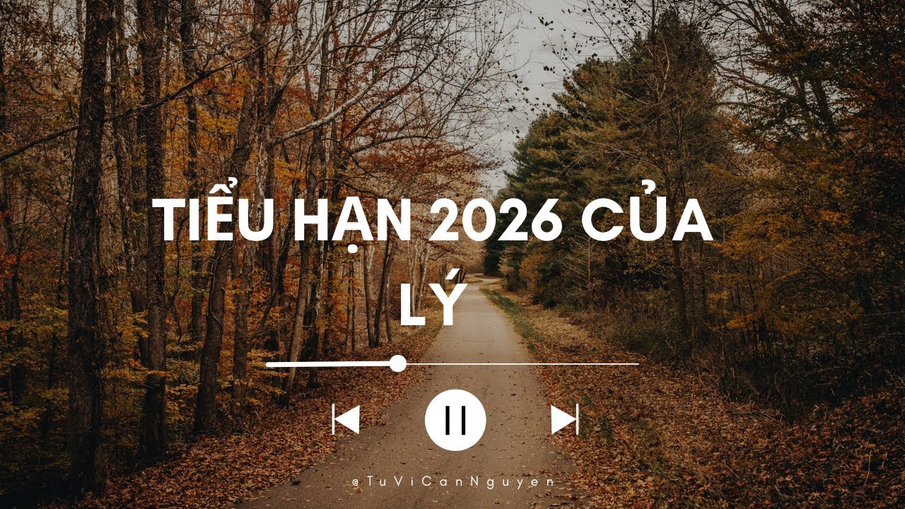 🍂 Tiểu Hạn 2026 - Nguyễn Thị Lý // TỬ VI CÀN NGUYÊN.