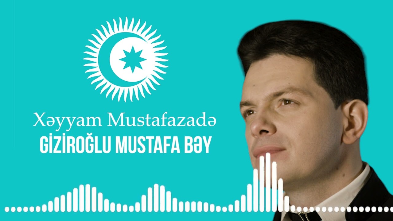 Xəyyam Mustafazadə - Giziroğlu Mustafa Bəy