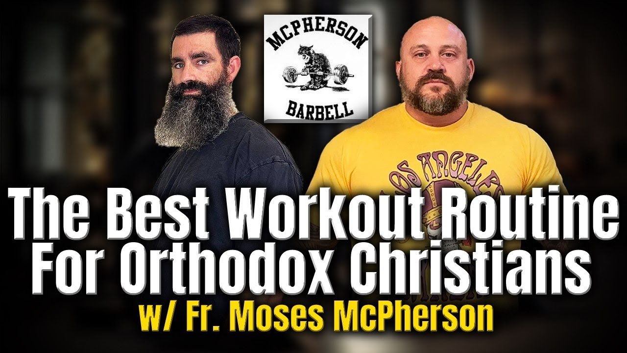 The Best Workout Routine for Orthodox Christians w/ Fr. Moses McPherson