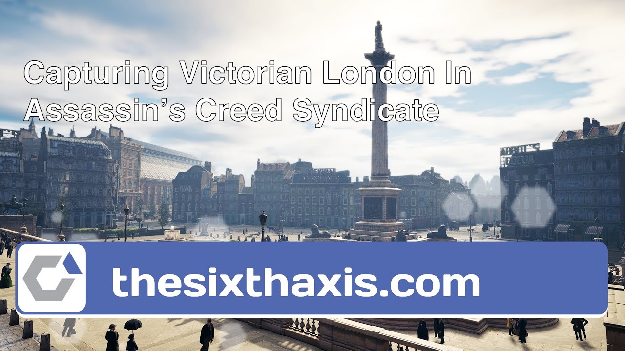 Capturing Victorian London In Assassin&rsquo;s Creed Syndicate