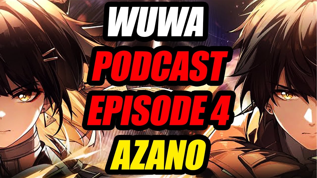 WUWA PODCAST ET EPISODE 4 AVEC AZANO ! ┃#WutheringWaves #ProjectWAVE