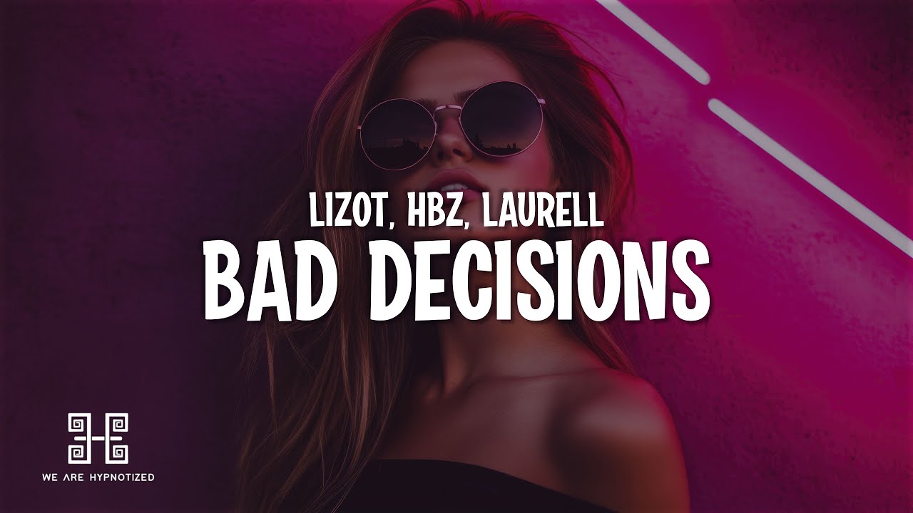 LIZOT, HBz & Laurell - Bad Decisions (Lyrics)