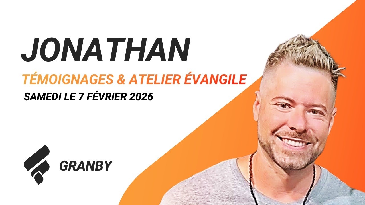 Atelier Évangile & Témoignages | Église Fondation GRANBY || Jonathan Bouchard