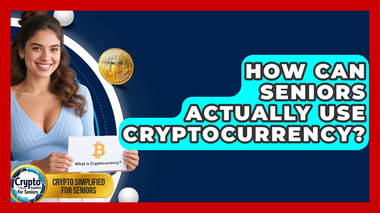 How Can Seniors Actually Use Cryptocurrency? - Crypto Simplified for Seniors