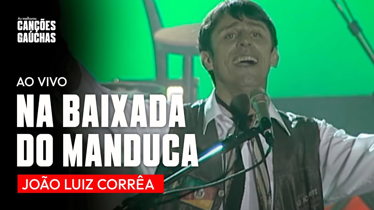 NA BAIXADA DO MANDUCA - JOÃO LUIZ CORRÊA (AO VIVO - DVD MÚSICA E CULTURA GAÚCHA VOL  1)