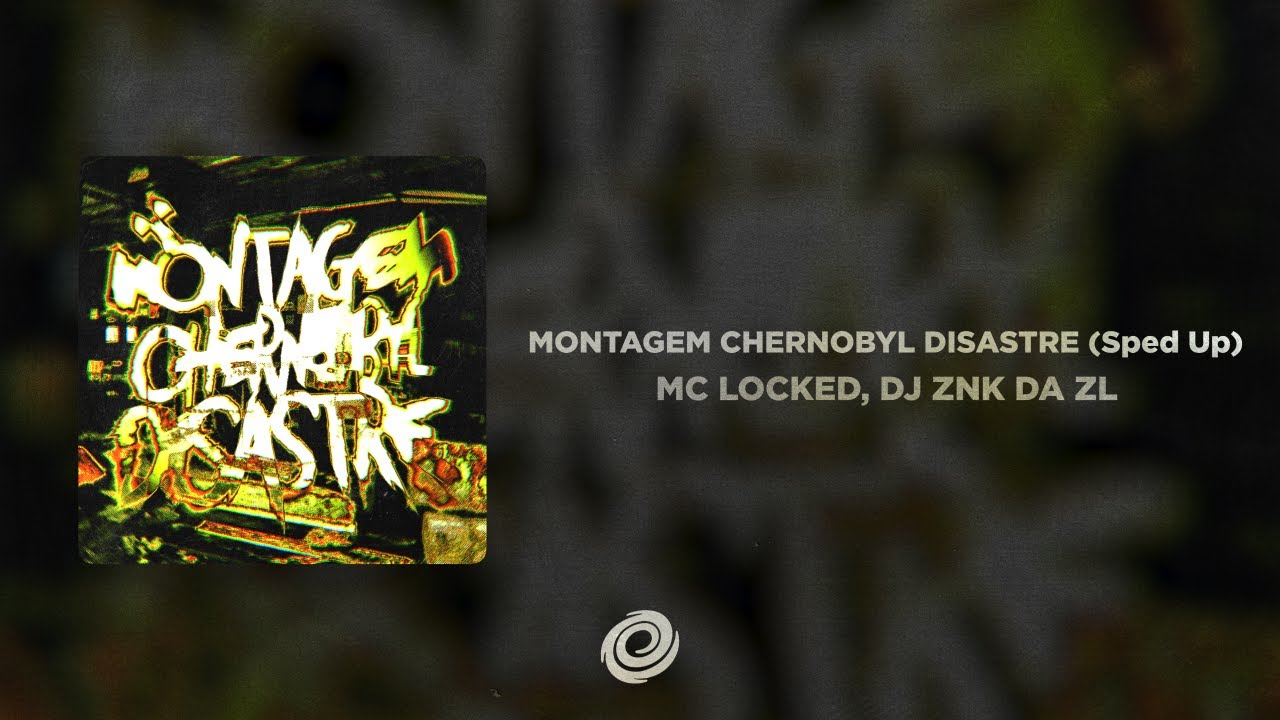 MC LOCKED, DJ ZNK DA ZL - MONTAGEM CHERNOBYL DISASTRE (Sped Up)
