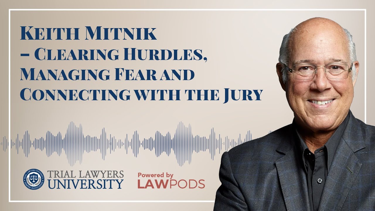 Keith Mitnik &ndash; Clearing Hurdles, Managing Fear, and Connecting with the Jury