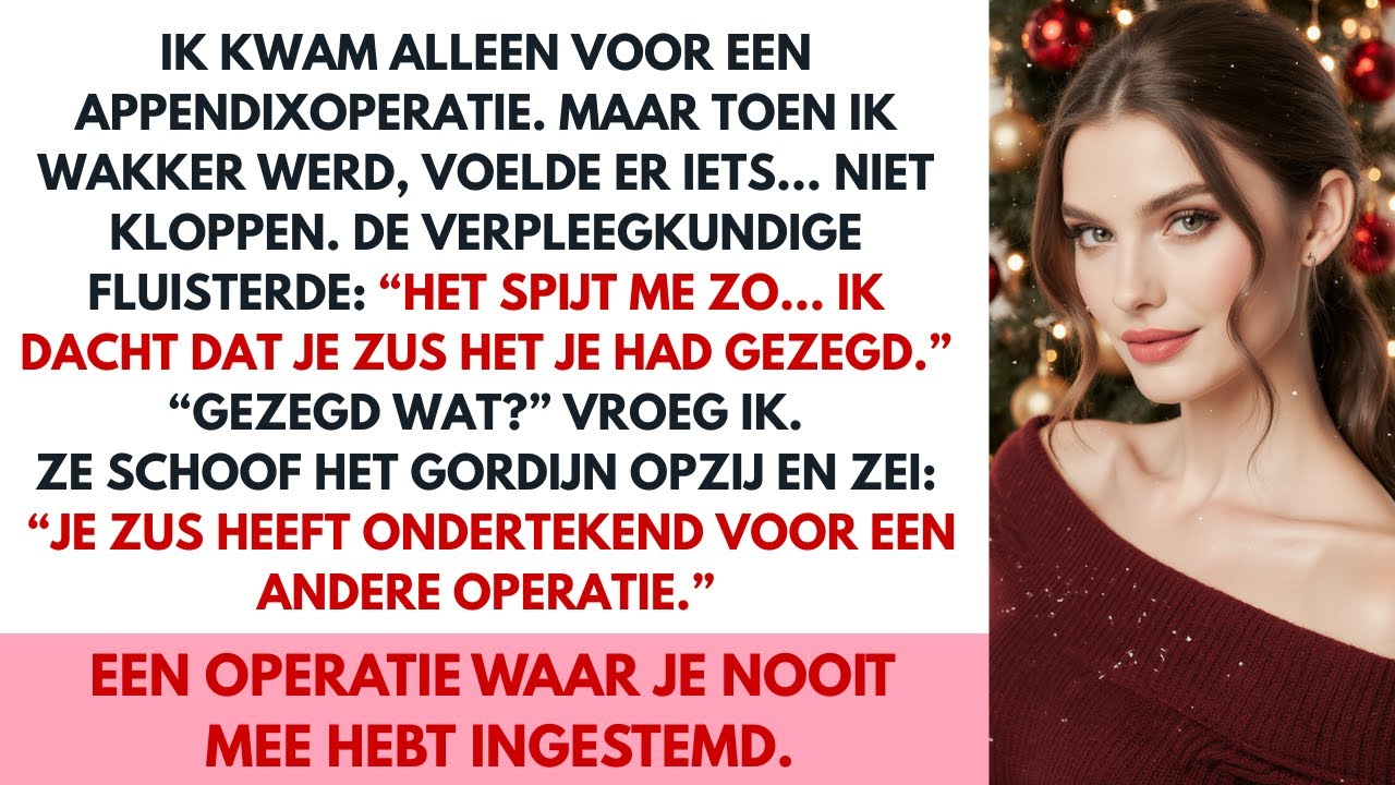 Ik werd wakker na de operatie en de verpleegkundige vroeg: ‘Waarom keurde je zus dit goed?’