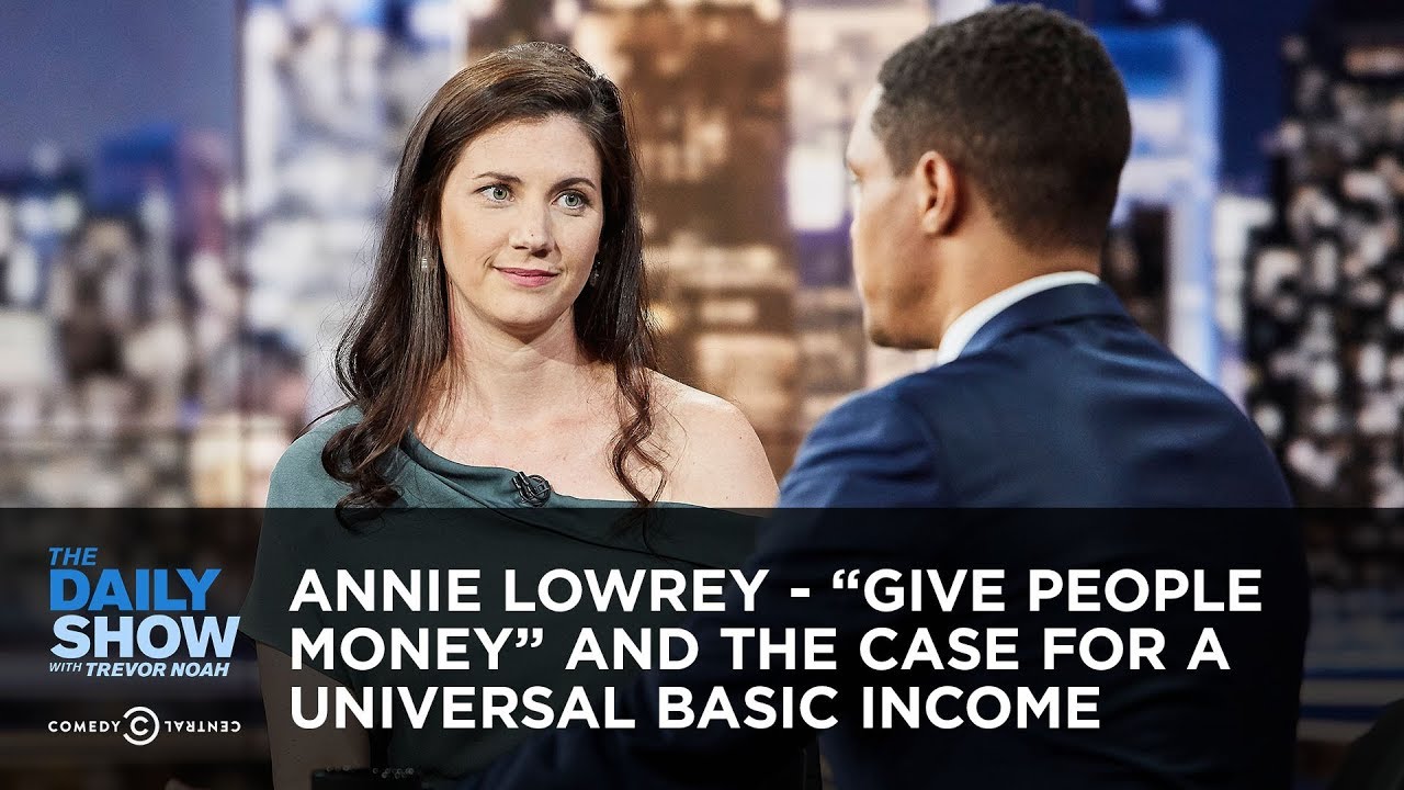 Annie Lowrey - “Give People Money” and the Case for a Universal Basic Income | The Daily Show