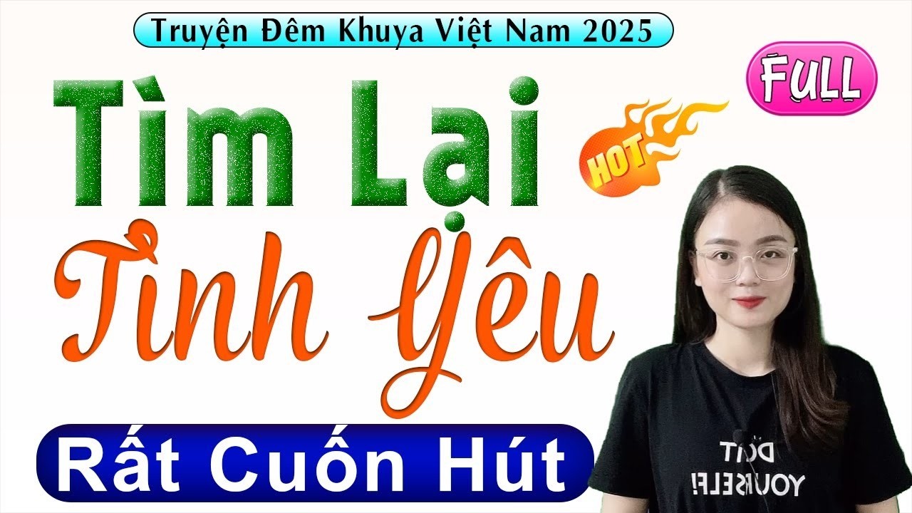 Câu chuyện hay nhất hiện nay - TÌM LẠI TÌNH YÊU - Truyện tâm sự thực tế 2026