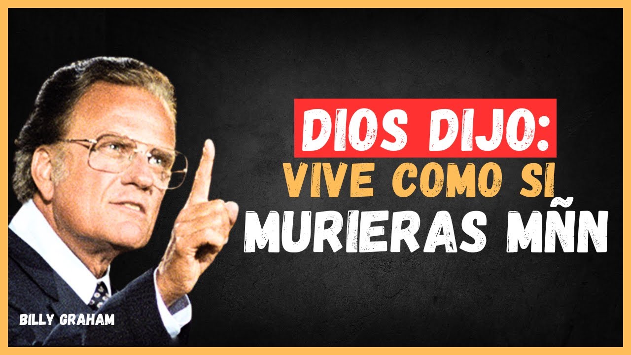 VIVE como si FUERA el ÚLTIMO día | Predica de Billy Graham