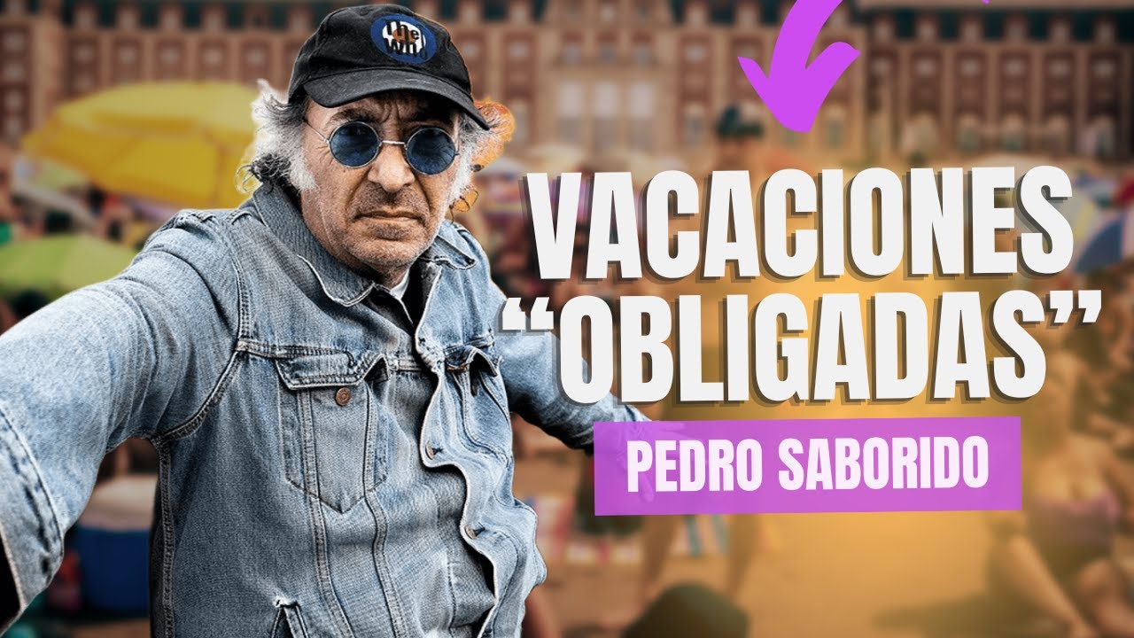 Pedro Saborido: ¿Por qué nos obligan a irnos de vacaciones?