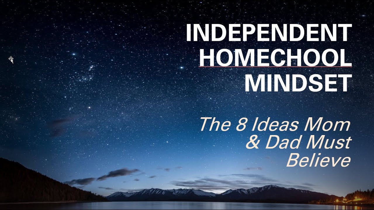 Independent Homeschool Mindset: 8 Ideas Mom & Dad Must Believe