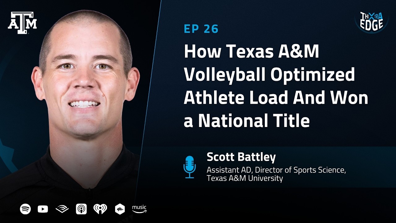 The Xtra Edge EP 26 | How Texas A&M Volleyball Optimized Athlete Load And Won a National Title