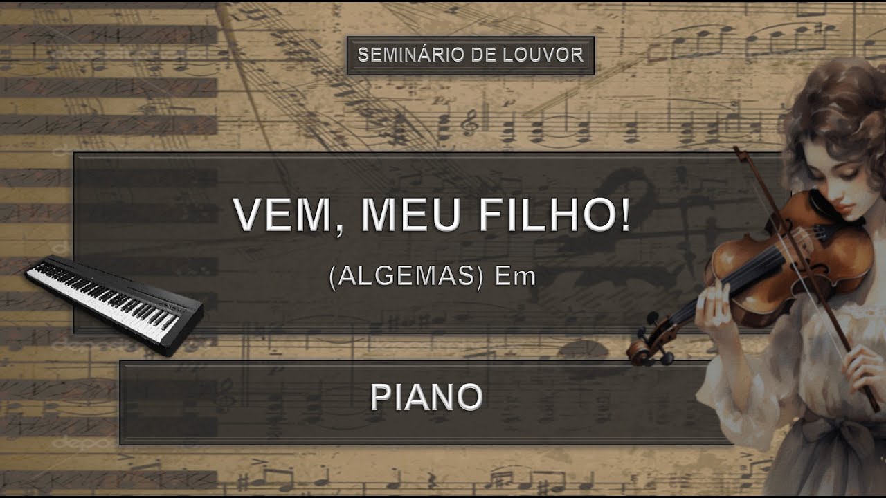 Estudo Partitura VEM, MEU FILHO! (ALGEMAS) Em - Piano | Seminário de Louvor