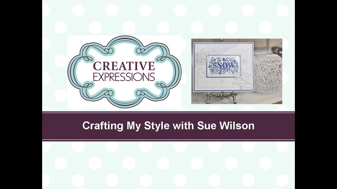 Crafting My Style with Sue Wilson - Let It Snow for Creative Expressions