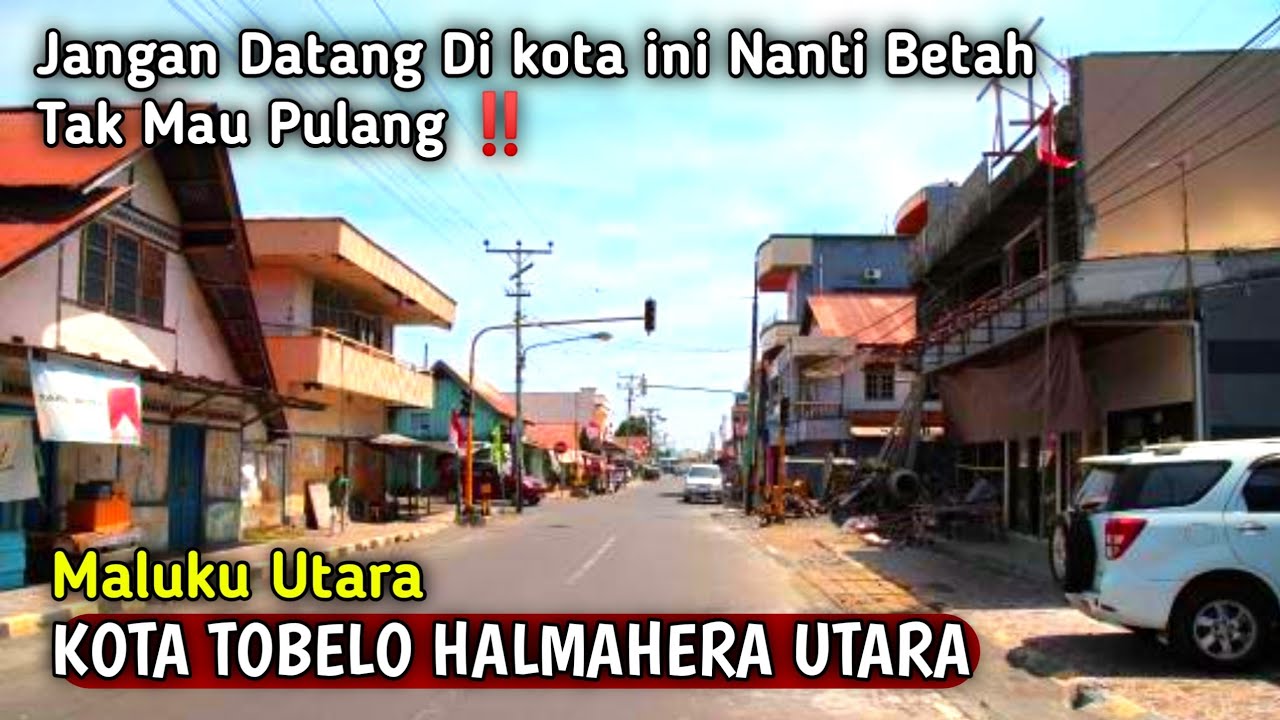 MENYUSURI KEINDAHAN KOTA TOBELO || KOTA DI UJUNG HALMAHERA