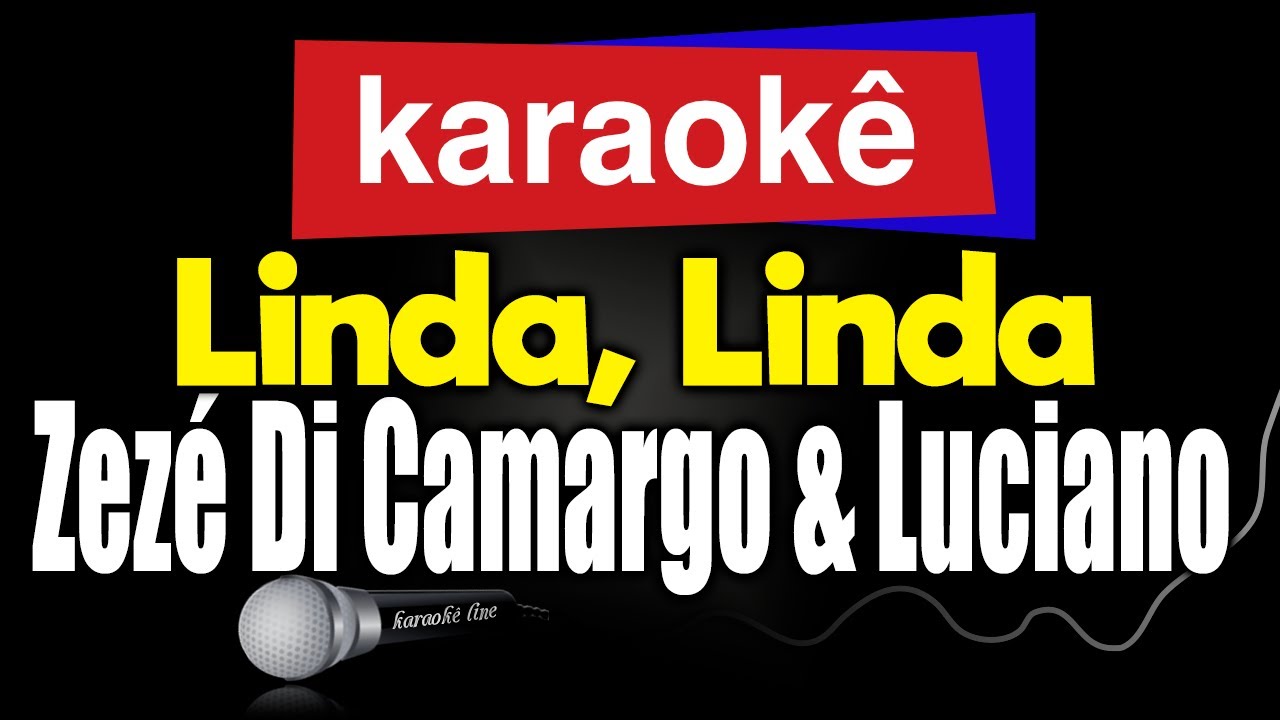 Karaokê - Linda, Linda - Zezé Di Camargo & Luciano 🎤