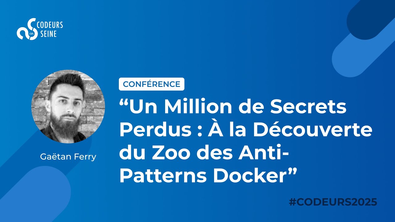 Un Million de Secrets Perdus : À la Découverte du Zoo des Anti-Patterns Docker - Gaëtan Ferry