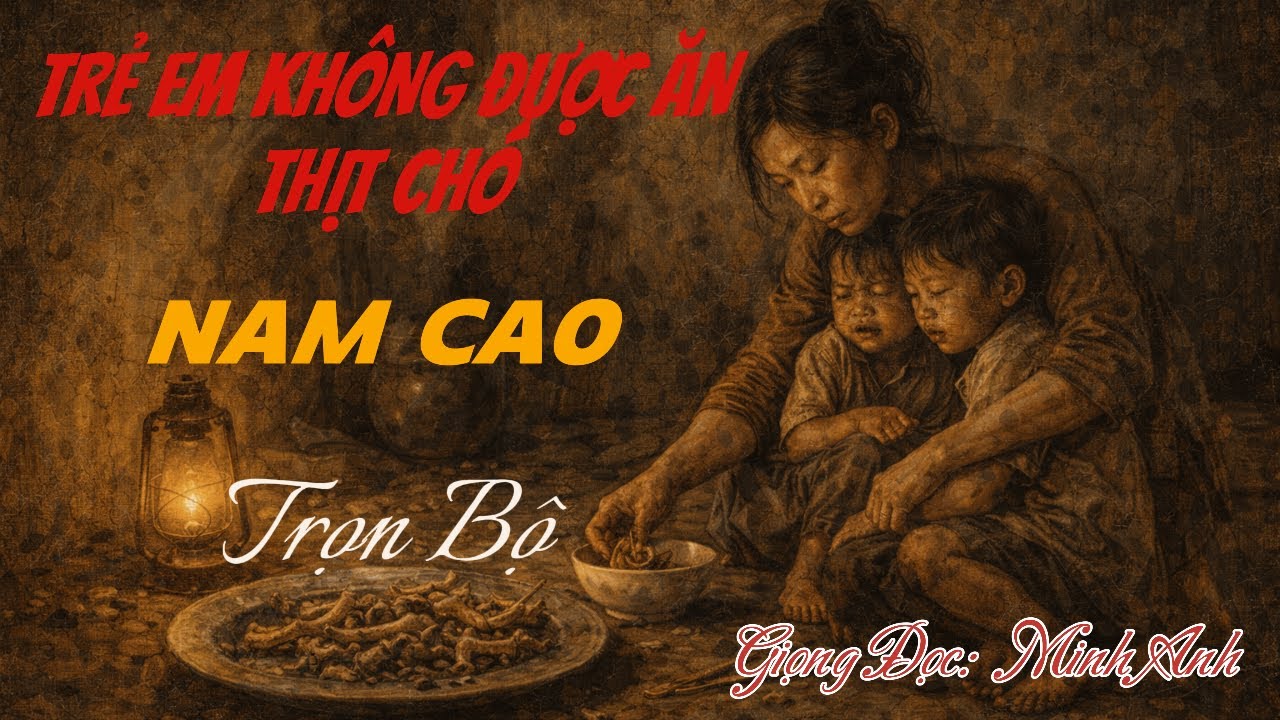 TRUYỆN NGẮN NAM CAO | TRẺ CON KHÔNG ĐƯỢC ĂN THỊT CHÓ – Nghe Mà Nghẹn