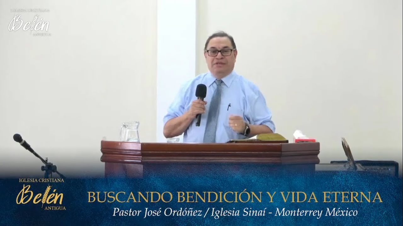 BUSCANDO BENDICIÓN Y VIDA ETERNA -Pastor José Ordóñez- 17 De Abril 2022 Iglesia Belén Antigua