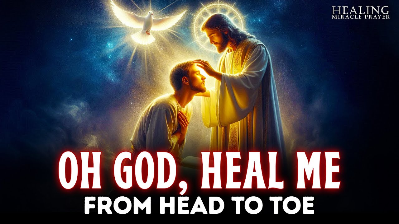 OH GOD, HEAL ME FROM HEAD TO TOE |  | LISTEN TO THIS MIRACULOUS HEALING PRAYER | SHOCKING RESULTS