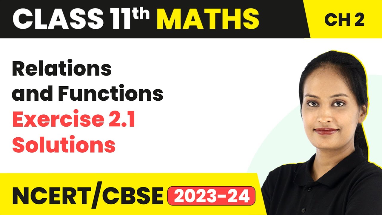 Relations and Functions - Exercise 2.1 Solutions | Class 11 Maths Chapter 2 | 2023-24