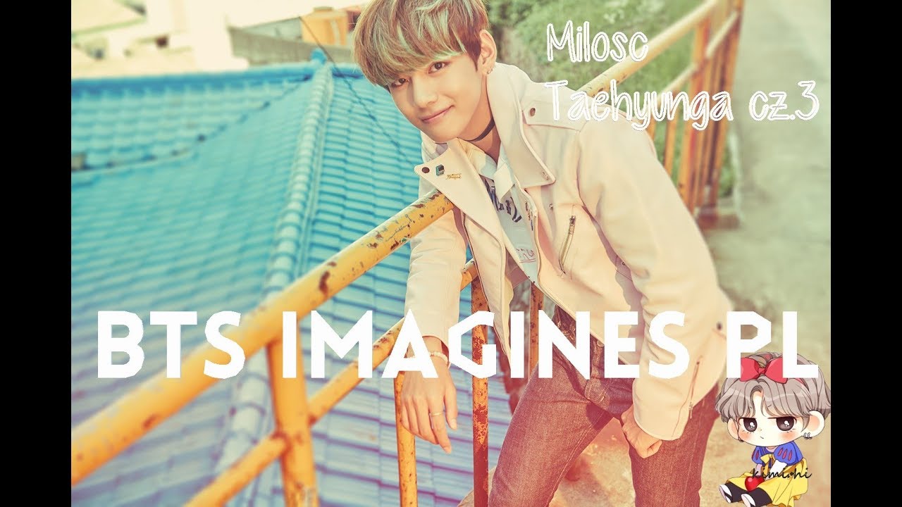BTS IMAGINES PL | Miłość Taehyunga cz.3
