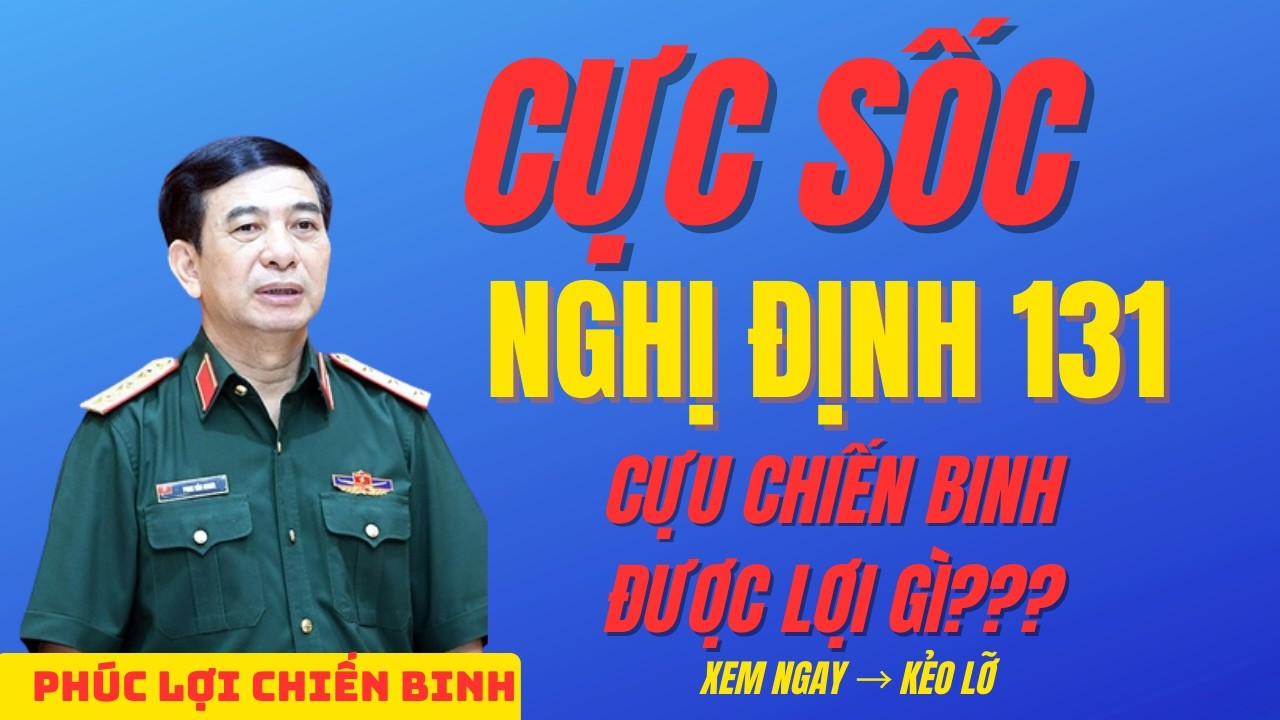 TIN NÓNG: Nghị Định 131 Chính Thức Có Hiệu Lực – Cựu Chiến Binh Biên Giới Được Nhận Trợ Cấp Gì?